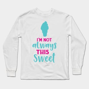 I'm Not Always This Sweet, Ice Cream Cone Long Sleeve T-Shirt